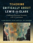 Image for Teaching Critically About Lewis and Clark : Challenging Dominant Narratives in K-12 Curriculum