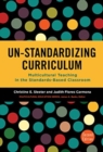 Image for Un-Standardizing Curriculum : Multicultural Teaching in the Standards-Based Classroom