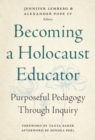 Image for Becoming a Holocaust educator  : purposeful pedagogy through inquiry