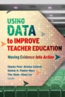 Image for Using Data to Improve Teacher Education : Moving Evidence Into Action
