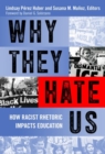 Image for Why they hate us  : how racist rhetoric impacts education