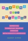 Image for Playing with language  : improving elementary reading through metalinguistic awareness