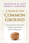 Image for A search for common ground  : conversations about the toughest questions in K-12 education