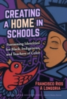 Image for Creating a home in school  : sustaining identities for black, indigenous, and teachers of color