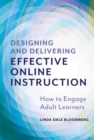 Image for Designing and delivering effective online instruction  : how to engage adult learners