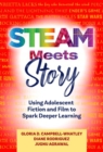 Image for STEAM meets story  : using adolescent fiction and film to spark deeper learning