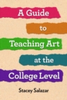 Image for A Guide to Teaching Art at the College Level