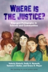 Image for Where is the justice?  : engaged pedagogies in schools and communities
