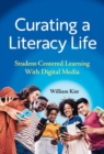 Image for Curating a literacy life  : student-centered learning with digital media