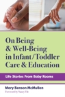 Image for On being and well-being in infant/toddler care and education  : life stories from baby rooms
