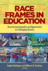 Image for Race frames in education  : structuring inequality and opportunity in a changing society