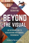 Image for Beyond the visual  : an introduction to researching multimodal phenomena