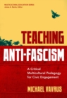 Image for Teaching anti-fascism  : a critical multicultural pedagogy for civic engagement