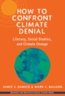 Image for How to confront climate denial  : literacy, social studies, and climate change