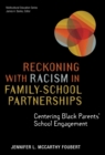 Image for Reckoning with racism in family-school partnerships  : centering black parents&#39; school engagement