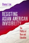 Image for Resisting Asian American invisibility  : the politics of race and education