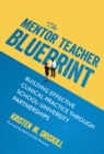 Image for The mentor teacher blueprint  : building effective clinical practice through school-university partnerships