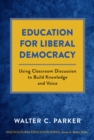 Image for Education for liberal democracy  : using classroom discussion to build knowledge and voice