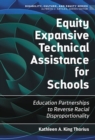 Image for Equity Expansive Technical Assistance for Schools : Education Partnerships to Reverse Racial Disproportionality