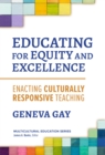 Image for Educating for Equity and Excellence : Enacting Culturally Responsive Teaching