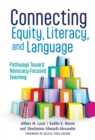 Image for Connecting Equity, Literacy, and Language : Pathways Toward Advocacy-Focused Teaching