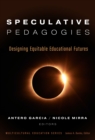 Image for Speculative Pedagogies : Designing Equitable Educational Futures