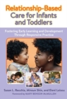 Image for Relationship-Based Care for Infants and Toddlers : Fostering Early Learning and Development Through Responsive Practice