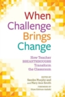 Image for When Challenge Brings Change : How Teacher Breakthroughs Transform the Classroom
