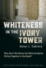 Image for Whiteness in the Ivory Tower : Why Don&#39;t We Notice the White Students Sitting Together in the Quad?