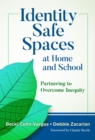 Image for Identity Safe Spaces at Home and School : Partnering to Overcome Inequity