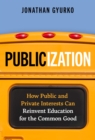 Image for Publicization : How Public and Private Interests Can Reinvent Education for the Common Good