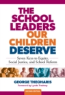 Image for The school leaders our children deserve  : seven keys to equity, social justice, and school reform