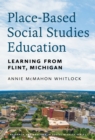 Image for Place-Based Social Studies Education : Learning From Flint, Michigan