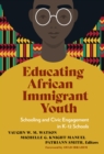 Image for Educating African Immigrant Youth : Schooling and Civic Engagement in K-12 Schools