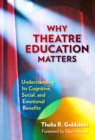 Image for Why Theatre Education Matters : Understanding Its Cognitive, Social, and Emotional Benefits
