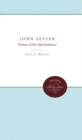 Image for John Sevier : A Pioneer of the Old Southwest