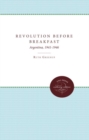 Image for Revolution Before Breakfast : Argentina, 1941-1946