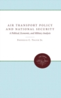 Image for Air Transport Policy and National Security : A Political, Economic, and Military Analysis