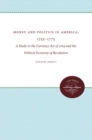 Image for Money and Politics in America, 1755-1775