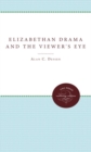 Image for Elizabethan Drama and the Viewer&#39;s Eye