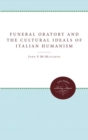 Image for Funeral Oratory and the Cultural Ideals of Italian Humanism