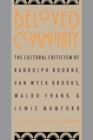 Image for Beloved Community : The Cultural Criticism of Randolph Bourne, Van Wyck Brooks, Waldo Frank &amp; Lew Mumford