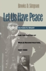 Image for Let Us Have Peace : Ulysses S. Grant and the Politics of War and Reconstruction, 1861-1868