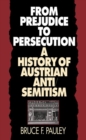 Image for From Prejudice to Persecution : History of Austrian Anti-Semitism