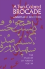 Image for A Two-Colored Brocade : The Imagery of Persian Poetry