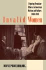 Image for Invalid Women : Figuring Feminine Illness in American Fiction and Culture, 1840-1940