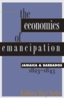 Image for The Economics of Emancipation : Jamaica &amp; Barbados, 1823-1843
