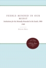 Image for Feeble-Minded in Our Midst : Institutions for the Mentally Retarded in the South, 1900-1940