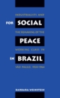 Image for For Social Peace in Brazil : Industrialists and the Remaking of the Working Class in Sao Paulo, 1920-1964