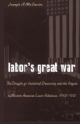 Image for Labor&#39;s Great War : The Struggle for Industrial Democracy and the Origins of Modern American Labor Relations, 1912-21